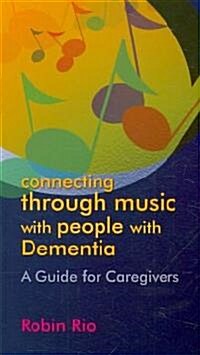 Connecting Through Music with People with Dementia : A Guide for Caregivers (Paperback)