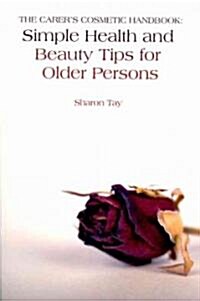 The Carers Cosmetic Handbook : Simple Health and Beauty Tips for Older Persons (Paperback)