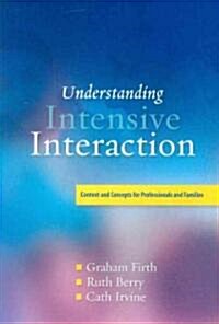 Understanding Intensive Interaction : Context and Concepts for Professionals and Families (Paperback)