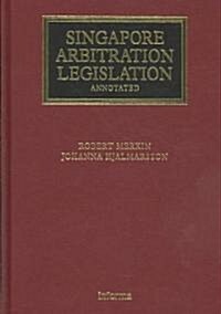 Singapore Arbitration Legislation : Annotated (Hardcover)