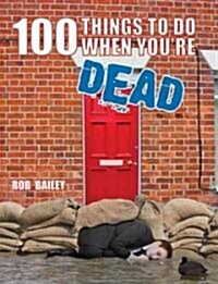 100 Things to Do When Youre Dead (Hardcover)