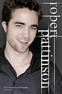 Robert Pattinson: The Unauthorized Biography (Hardcover)