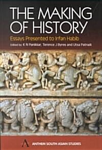 The Making of History : Essays Presented to Irfan Habib (Paperback)