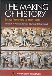 The Making of History : Essays Presented to Irfan Habib (Hardcover)