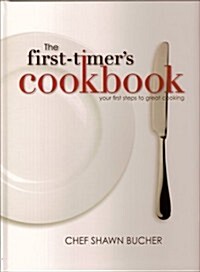 The First-Timers Cookbook: Principles, Techniques & Hidden Secrets of the Pros You Can Use to Cook Anything! (Hardcover)