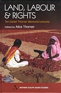 Land, Labour and Rights : Ten Daniel Thorner Memorial Lectures (Hardcover)