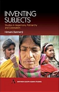 Inventing Subjects : Studies in Hegemony, Patriarchy and Colonialism (Hardcover)