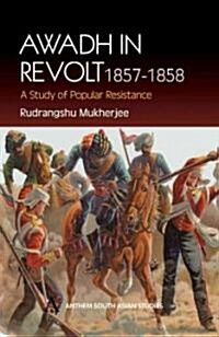 Awadh in Revolt 1857-1858 : A Study of Popular Resistence (Paperback)