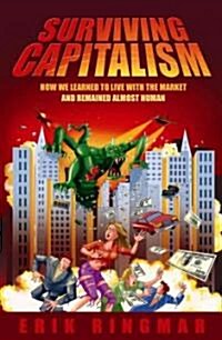 Surviving Capitalism : How We Learned to Live with the Market and Remained Almost Human (Hardcover)