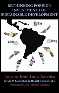 Rethinking Foreign Investment for Sustainable Development : Lessons from Latin America (Hardcover)