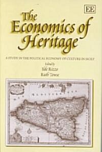 The Economics of Heritage : A Study in the Political Economy of Culture in Sicily (Hardcover)