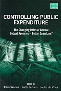 Controlling Public Expenditure : The Changing Roles of Central Budget Agencies – Better Guardians? (Hardcover)