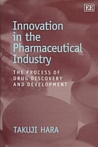 Innovation in the Pharmaceutical Industry : The Process of Drug Discovery and Development (Hardcover)