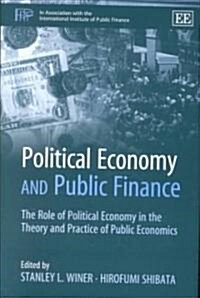 Political Economy and Public Finance : The Role of Political Economy in the Theory and Practice of Public Economics (Hardcover)
