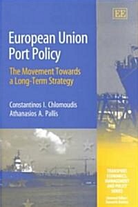 European Union Port Policy : The Movement Towards a Long-Term Strategy (Hardcover)