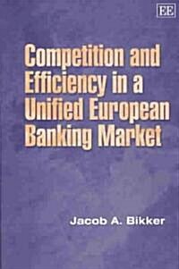 Competition and Efficiency in a Unified European Banking Market (Hardcover)