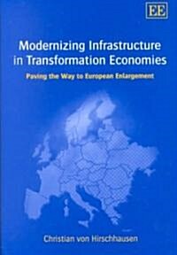 Modernizing Infrastructure in Transformation Economies : Paving the Way to European Enlargement (Hardcover)
