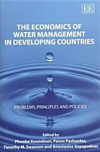 The Economics of Water Management in Developing Countries : Problems, Principles and Policies (Hardcover)