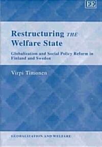 Restructuring the Welfare State : Globalization and Social Policy Reform in Finland and Sweden (Hardcover)