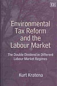 Environmental Tax Reform and the Labour Market : The Double Dividend in Different Labour Market Regimes (Hardcover)