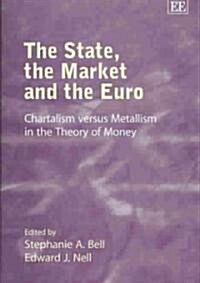 The State, the Market and the Euro : Chartalism versus Metallism in the Theory of Money (Hardcover)