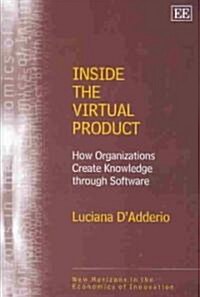 Inside the Virtual Product : How Organizations Create Knowledge through Software (Hardcover)