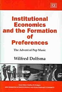 Institutional Economics and the Formation of Preferences : The Advent of Pop Music (Hardcover)