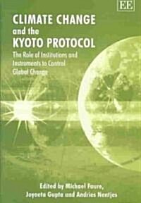 Climate Change and the Kyoto Protocol : The Role of Institutions and Instruments to Control Global Change (Hardcover)