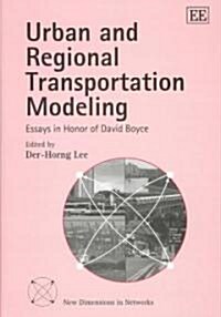 Urban and Regional Transportation Modeling : Essays in Honor of David Boyce (Hardcover)