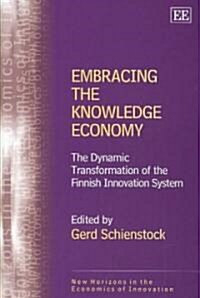 Embracing the Knowledge Economy : The Dynamic Transformation of the Finnish Innovation System (Hardcover)