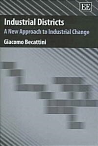 Industrial Districts : A New Approach to Industrial Change (Hardcover)