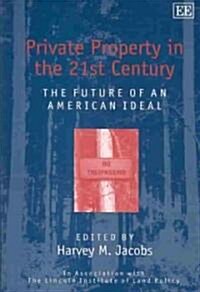 Private Property in the 21st Century : The Future of an American Ideal (Hardcover)