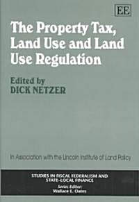 The Property Tax, Land Use and Land Use Regulation (Hardcover)