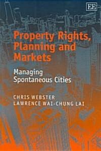 Property Rights, Planning and Markets : Managing Spontaneous Cities (Paperback)