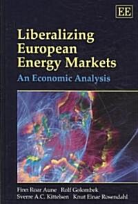 Liberalizing European Energy Markets : An Economic Analysis (Hardcover)