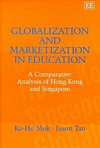 [중고] Globalization and Marketization in Education : A Comparative Analysis of Hong Kong and Singapore (Hardcover)