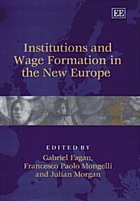 Institutions and Wage Formation in the New Europe (Hardcover)