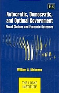 Autocratic, Democratic, and Optimal Government : Fiscal Choices and Economic Outcomes (Hardcover)