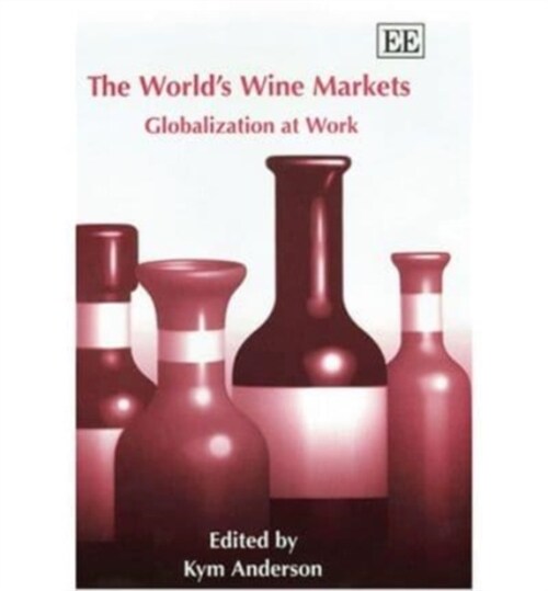 The World’s Wine Markets : Globalization at Work (Hardcover)