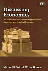 Discussing Economics : A Classroom Guide to Preparing Discussion Questions and Leading Discussion (Hardcover)