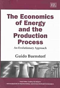 The Economics of Energy and the Production Process : An Evolutionary Approach (Hardcover)