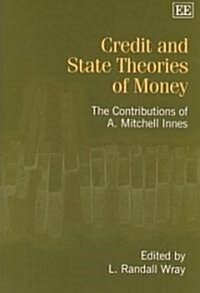 Credit and State Theories of Money : The Contributions of A. Mitchell Innes (Hardcover)