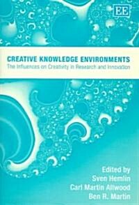 Creative Knowledge Environments : The Influences on Creativity in Research and Innovation (Hardcover)