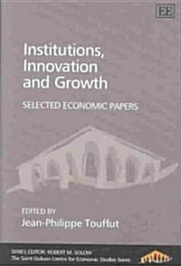 Institutions, Innovation and Growth : Selected Economic Papers (Hardcover)