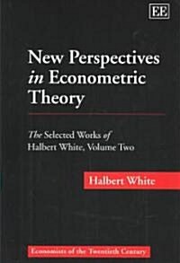 New Perspectives in Econometric Theory : The Selected Works of Halbert White, Volume Two (Hardcover)