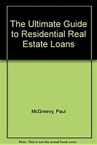 The Ultimate Guide to Residential Real Estate Loans (Paperback)