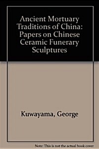 Ancient Mortuary Traditions of China (Paperback)