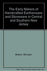 The Early Makers of Handcrafted Earthenware and Stoneware in Central and Southern New Jersey (Hardcover)