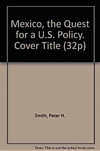 Mexico, the Quest for a U.S. Policy. Cover Title (Paperback)