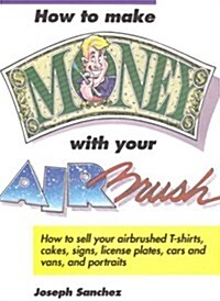 How to Make Money With Your Airbrush (Paperback)